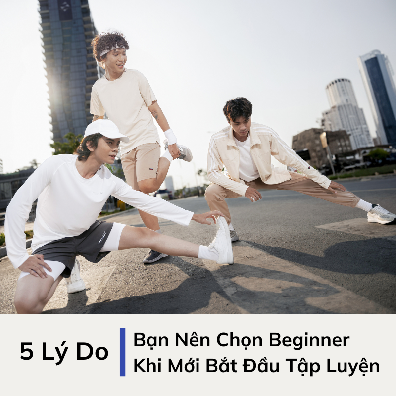 5 Lý Do Bạn Nên Chọn Beginner Khi Mới Bắt Đầu Tập Luyện