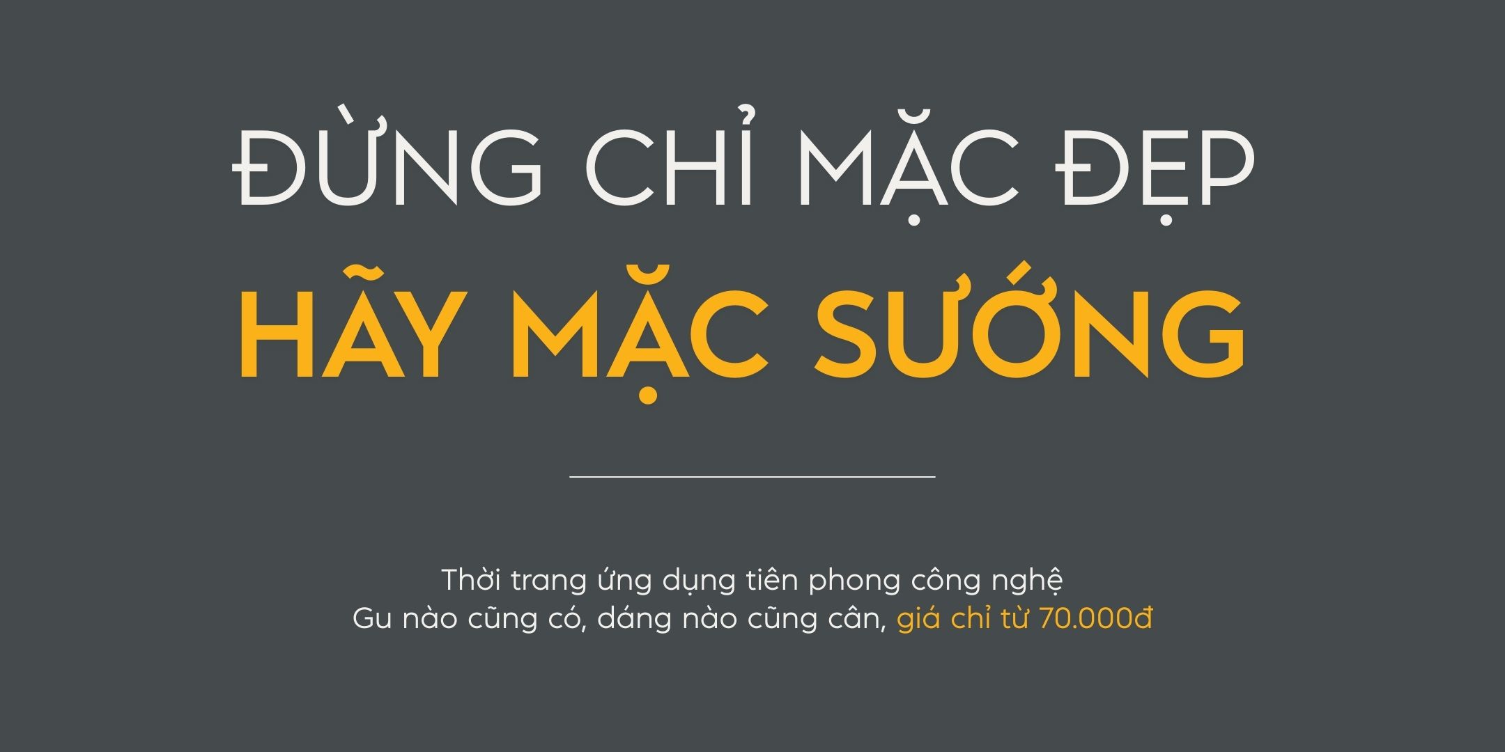 ĐỪNG CHỈ MẶC ĐẸP, HÃY MẶC SƯỚNG